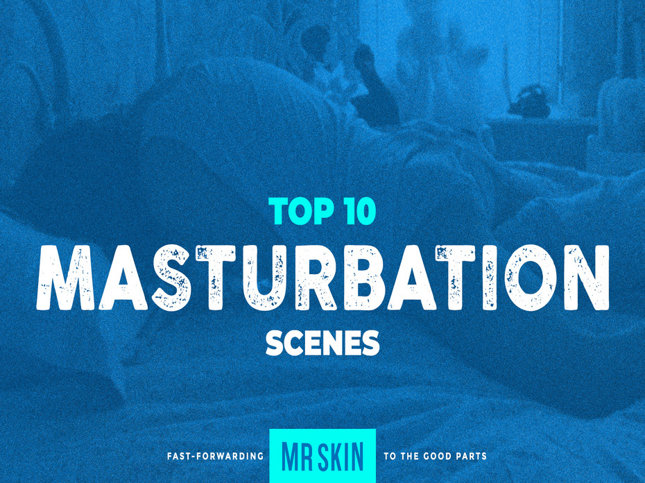 Mr. Man Counts Down the 10 Hottest Solo Scenes for Masturbation May