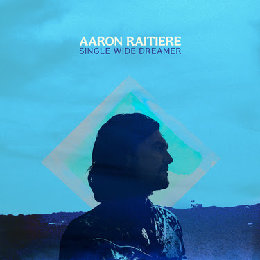 AARON RAITIERE’S NEW SONG “SINGLE WIDE DREAMER” OUT TODAY 